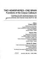 Cover of: Two hemispheres, one brain: Functions of the corpus callosum : proceedings of the Sixth International Symposium of the Centre de recherche en sciences ... May 16-18, 1984 (Neurology and neurobiology)