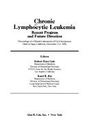 Cover of: Chronic Lymphocytic Leukemia: Recent Progress, Future Direction: Proceedings of a Hyland Laboratories-UCLA Symposium Held in Napa, California, Decem (Series on International Business and Trade,)