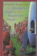 Cover of: The wonderful flight to the Mushroom Planet