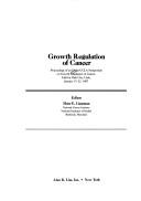 Cover of: Growth regulation of cancer: proceedings of an Ortho-UCLA Symposium on Growth Regulation of Cancer, held at Park City, Utah, January 17-23, 1987