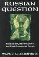 Cover of: The Russian Question: Nationalism,  Modernization,  and Post-Communist Russia