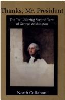 Cover of: Thanks, Mr. President: the trail-blazing second term of George Washington