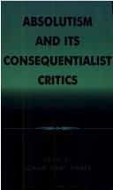 Cover of: Absolutism and Its Consequentialist Critics | Joram Graf Haber