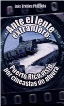 Cover of: Ante el lente extranjero: Puerto Rico visto por cineastas de afuera