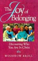 Cover of: The Joy of Belonging by Woodrow Michael Kroll, W. Kroll, Woodrow Kroll