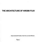 Cover of: The architecture of Hiromi Fujii