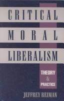 Cover of: Critical Moral Liberalism: Theory and Practice: Theory and Practice (Studies in Social, Political, and Legal Philosophy)