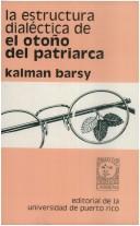 Cover of: La estructura dialéctica de El otoño del patriarca by Kalman Barsy