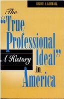 The "true professional ideal" in America by Bruce A. Kimball