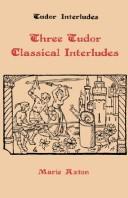 Cover of: Three Tudor classical interludes by 