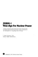 Cover of: Fermi-I: new age for nuclear power : a history of the Enrico Fermi Atomic Power Project, the first large fast breeder reactor electric power plant, and its contributions to the development of a long-range source of energy