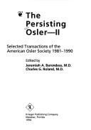 Cover of: The persisting Osler, II: selected transactions of the American Osler Society, 1981-1990