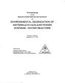 Cover of: Proceedings of the Second International Symposium on Environmental Degradation of Materials in Nuclear Power Systems--Water Reactors: Monterey, California, September 9-12, 1985