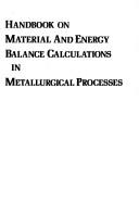 Cover of: Handbook on Material and Energy Balance Calculations in Metallurgical Processes (Metallurgical textbook series) by H. Alan Fine, Alan H. Fine, H. Geiger, Alan H. Fine, H. Geiger