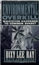 Cover of: Environmental Overkill by Dixie Lee Ray, Lou Guzzo
