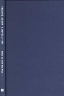 Cover of: Talking about a revolution: interviews with Michael Albert, Noam Chomsky, Barbara Ehrenreich, Bell Hooks, Peter Kwong, Winona LaDuke, Manning Marable, Urvashi Vaid, and Howard Zinn