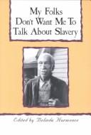 Cover of: My folks don't want me to talk about slavery: twenty-one oral histories of former North Carolina slaves