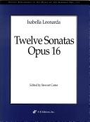 Cover of: Isabella Leonarda: Twelve Sonatas, Opus 16 (Recent Researches in the Music of the Baroque Era)