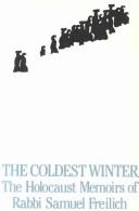 Cover of: The coldest winter: the Holocaust memoirs of Rabbi Samuel Freilich