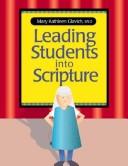 Cover of: Leading Students into Scripture by Mary Kathleen Glavich, Mary Kathleen Glavich