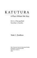 Cover of: Katutura: A Place Where We Stay : Life in a Post-Apartheid Township in Namibia (Research in International Studies Africa Series)
