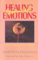 Cover of: Healing Wounded Emotions by Martin H. Padovani