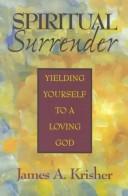 Cover of: Spiritual surrender: yielding yourself to a loving God