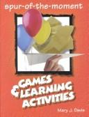 Cover of: Spur-Of-The-Moment Games and Learning Activities (Spur-of-the-Moment Books)