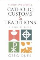 Cover of: Catholic customs & traditions  by Greg Dues