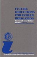 Cover of: Future directions for Indian irrigation: research and policy issues