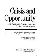 Cover of: Crisis and opportunity: U.S. policy in Central America and the Caribbean : thirty essays by statesmen, scholars, religious leaders, and journalists