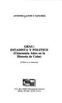 Cover of: Grau, estadista y político by Antonio Lancís y Sánchez