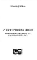 Cover of: La significación del género: estudio semiótico de las novelas y ensayos de Ernesto Sábato