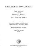Cover of: Hacksilber to Coinage: New Insights into the Monetary History of the Near East and Greece (Numismatic Studies)
