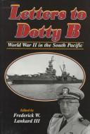 Cover of: Letters to Dotty B: World War II in the South Pacific