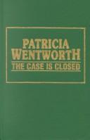 Cover of: The Case Is Closed by Patricia Wentworth