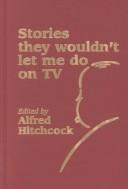 Cover of: Stories They Wouldn't Let Me Do on TV (Alfred Hitchcock Presents) by Alfred Hitchcock