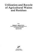 Cover of: Utilization and recycle of agricultural wastes and residues
