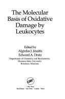 Cover of: The molecular basis of oxidative damage by leukocytes by Montana State University Keystone Symposium (1st 1991 Big Sky, Mont.)