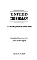 Cover of: UNITED IRISHMAN: THE AUTOBIOGRAPHY OF JAMES HOPE; ED. BY JOHN NEWSINGER.