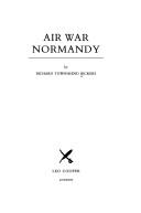 Cover of: Air war Normandy by Richard Townshend Bickers