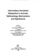 Cover of: Intermediary xenobiotic metabolism in animals: methodology, mechanisms, and significance