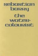 Cover of: water-colourist | Sebastian Barry