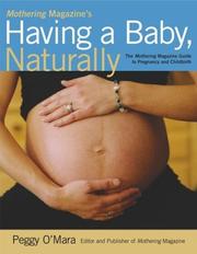 Cover of: Mothering magazine's having a baby, naturally: the Mothering magazine guide to pregnancy and childbirth