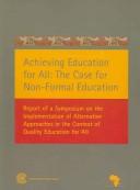 Cover of: Achieving education for all: the case for non-formal education : report of a symposium on the Implementation of Alternative Approaches in the Context of Quality Education for All