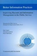 Cover of: Better Information Practices: Improving Records and Information Management in the Public Service (Managing the Public Service: Strategies for Improvement Series) by 