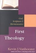 Cover of: First Theology: God, Scripture & Hermeneutics
