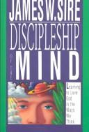 Cover of: DISCIPLESHIP OF THE MIND: LEARNING TO LOVE GOD IN THE WAYS WE THINK