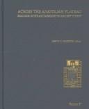 Cover of: Across the Anatolian Plateau: Readings in the Archaeology of Ancient Turkey (Annual of the American Schools of Oriental Research, 57) (Annual of the American Schools of Oriental Research (Asor))