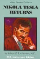 Nikola Tesla Returns (From Heaven to Earth) by Robert R. Leichtman